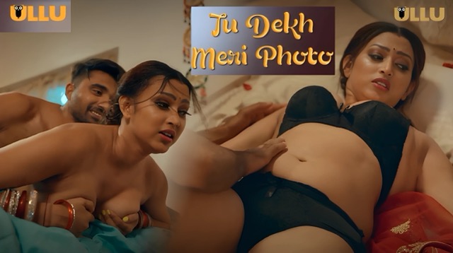 Tu Dekh Meri Photo Part 2 E07 2025 Hindi Hot Web Series – Ullu
